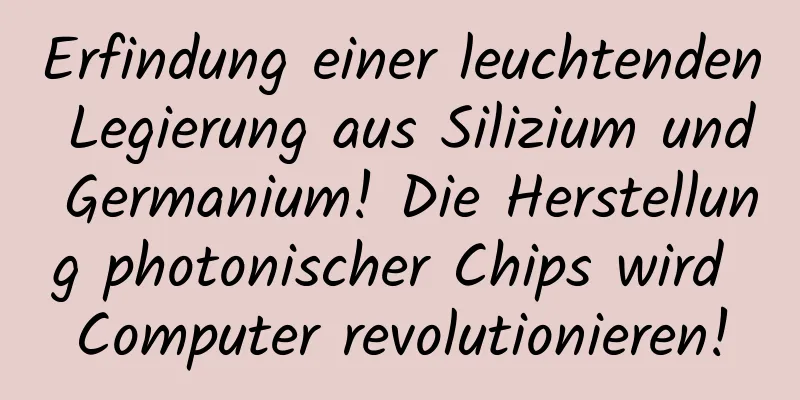 Erfindung einer leuchtenden Legierung aus Silizium und Germanium! Die Herstellung photonischer Chips wird Computer revolutionieren!