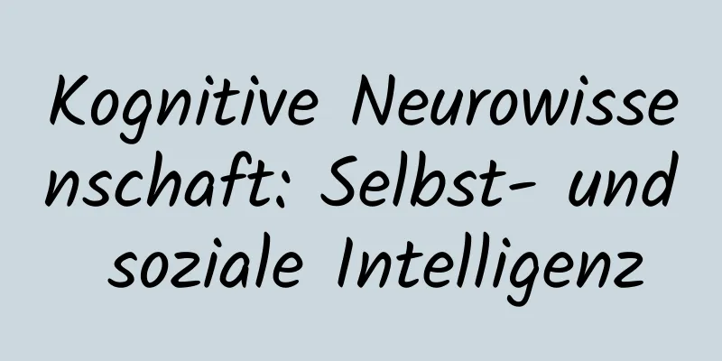 Kognitive Neurowissenschaft: Selbst- und soziale Intelligenz