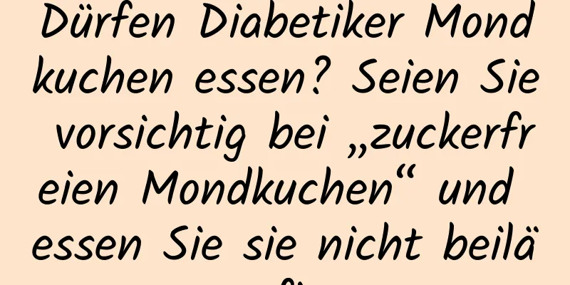 Dürfen Diabetiker Mondkuchen essen? Seien Sie vorsichtig bei „zuckerfreien Mondkuchen“ und essen Sie sie nicht beiläufig