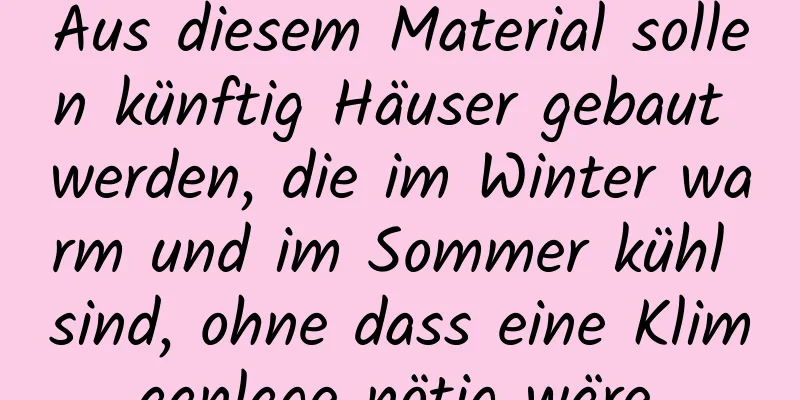 Aus diesem Material sollen künftig Häuser gebaut werden, die im Winter warm und im Sommer kühl sind, ohne dass eine Klimaanlage nötig wäre.