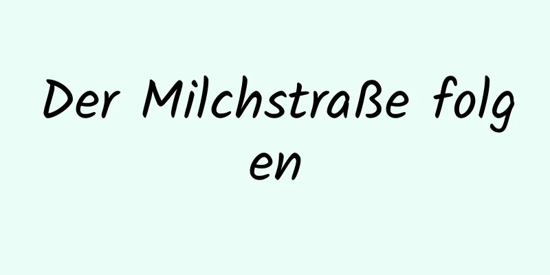 Der Milchstraße folgen