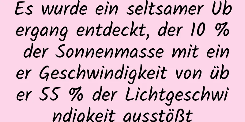 Es wurde ein seltsamer Übergang entdeckt, der 10 % der Sonnenmasse mit einer Geschwindigkeit von über 55 % der Lichtgeschwindigkeit ausstößt