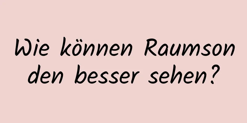 Wie können Raumsonden besser sehen?