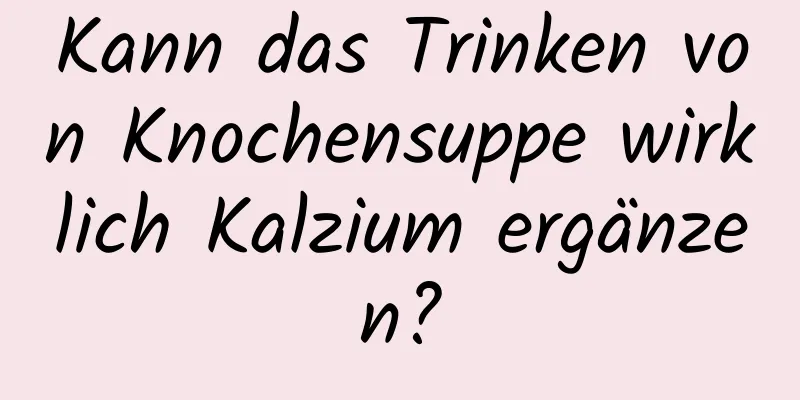 Kann das Trinken von Knochensuppe wirklich Kalzium ergänzen?