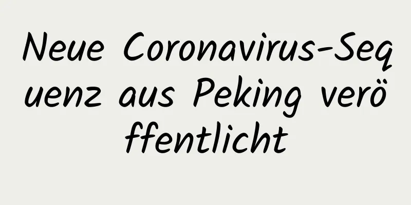 Neue Coronavirus-Sequenz aus Peking veröffentlicht