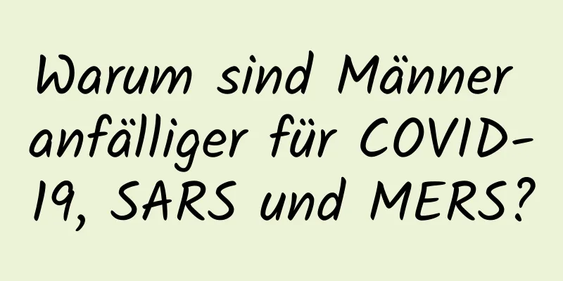 Warum sind Männer anfälliger für COVID-19, SARS und MERS?