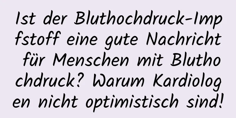 Ist der Bluthochdruck-Impfstoff eine gute Nachricht für Menschen mit Bluthochdruck? Warum Kardiologen nicht optimistisch sind!