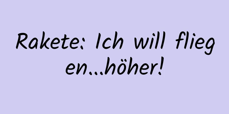 Rakete: Ich will fliegen...höher!