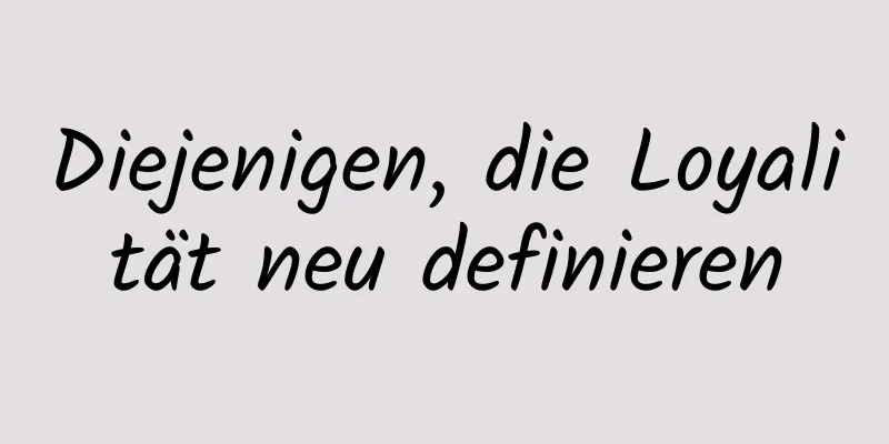 Diejenigen, die Loyalität neu definieren