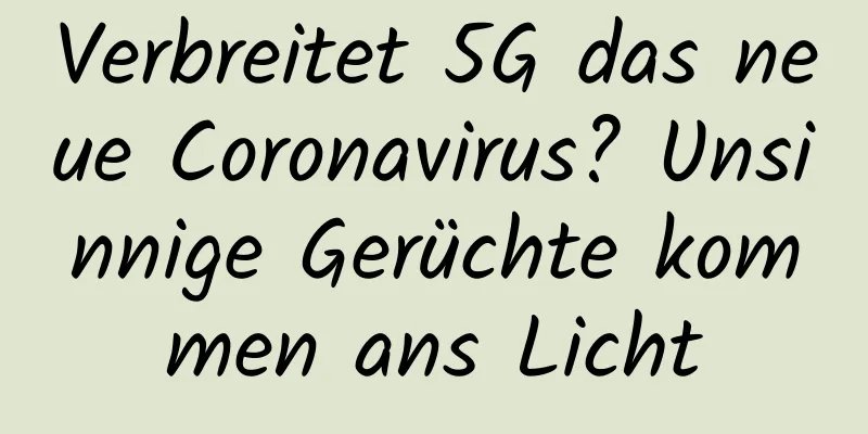 Verbreitet 5G das neue Coronavirus? Unsinnige Gerüchte kommen ans Licht